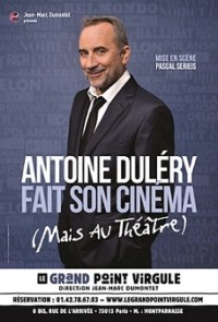 Antoine Duléry fait son cinéma (mais au théâtre) : Affiche au Grand Point Virgule