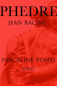 Phèdre solo avec Pascaline Ponti