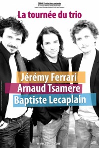 La Tournée du Trio : Arnaud Tsamere, Baptiste Lecaplain, Jérémy Ferrari