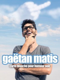 Gaëtan Matis : Carte blanche pour humour noir