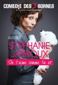 Stéphanie Jarroux : On t'aime comme tu es à la Comédie des Trois Bornes