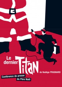 Le Dernier Titan, de la nécessité du Père Noël au Théâtre de la Girandole