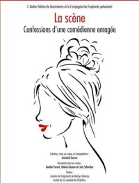 La Scène, confessions d'une comédienne enragée à l'Atelier-Théâtre de Montmartre