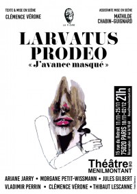 Larvatus Prodéo : J'avance masqué au Théâtre de Ménilmontant