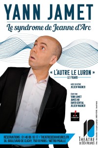Yann Jamet : Le Syndrome de Jeanne d’Arc au Théâtre de Dix Heures