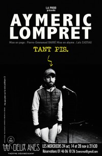 Aymeric Lompret : Tant pis au Théâtre des Deux Ânes