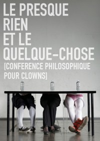 Le presque rien et le quelque chose, conférence philosophique pour clowns au Lavoir Moderne Parisien