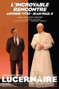 L'Incroyable Rencontre, Antoine Vitez-Jean-Paul II au Théâtre du Lucernaire