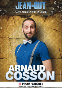 Arnaud Cosson : Jean-Guy, sa vie, son œuvre et son grain au Point Virgule