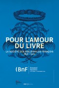 Pour l'amour du livre : la Société des bibliophiles françois (1820-2020) à la Bibliothèque de l'Arsenal