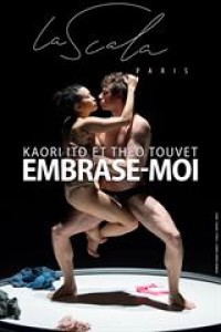 Affiche Kaori Ito / Théo Touvet - Embrase-moi, Confidences parlées et dansées - La Scala Paris