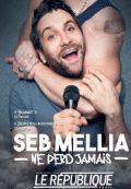 Affiche Seb Mellia ne perd jamais - Théâtre Le République