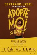 Affiche Bertrand Uzeel - Adopte-moi si tu peux - Théâtre Lepic