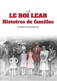 Affiche Le Roi Lear, histoires de famille - Théâtre L'Essaïon