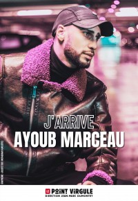 Affiche Ayoub Marceau - J'arrive - Le Point Virgule
