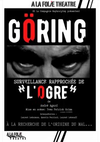 Affiche Göring, surveillance rapprochée de l’Ogre - À la Folie Théâtre