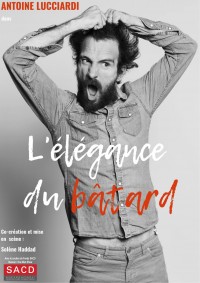 Affiche Antoine Lucciardi - L'élégance du bâtard - La Nouvelle Seine