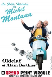 Affiche Oldelaf et Alain Berthier - La folle histoire de Michel Montana - Le Grand Point Virgule