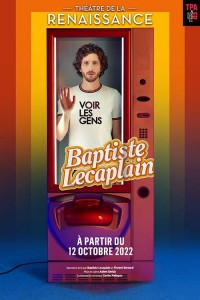 Affiche Baptiste Lecaplain - Voir les gens - Théâtre de la Renaissance