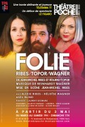 Affiche Folie - Ribes, Topor, Wagner - Théâtre de Poche-Montparnasse