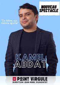 Affiche Kamel Abdat - Le Point Virgule