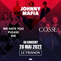 Johnny Mafia, We Hate You Please Die et Cosse au Trianon