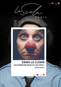 Affiche Emma la Clown - Qui demeure dans ce lieu vide ? - La Scala Paris