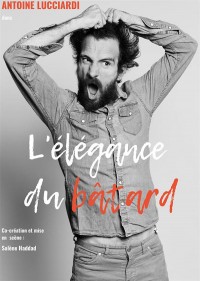 Affiche Antoine Lucciardi : L'Élégance du bâtard - Palais des Glaces