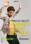 Affiche François Mallet – Heureux soient les fêlés - Comédie des Trois Bornes