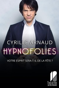 Affiche Cyrille Arnaud - Hypnofolies - Théâtre de Dix Heures