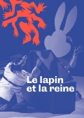 Affiche Le lapin et la reine - IVT - International Visual Théâtre