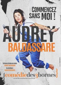 Affiche Audrey Baldassare - Commencez sans moi - Comédie des Trois Bornes