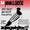 Double Cheese, Amazons on Ponies et Last Night We Killed Pineapple au Café de Paris