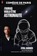 Affiche Cyril Garnier - J'aurais voulu être astronaute - Comédie de Paris