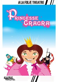 Affiche Princesse Cracra - À la Folie Théâtre