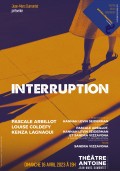 Affiche Interruption - Festival Paroles Citoyennes 2023 - Théâtre Antoine