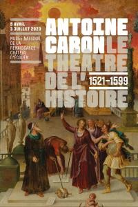 Exposition "Antoine Caron (1521-1599), Le théâtre de l’Histoire" au Château d'Écouen - Musée de la Renaissance
