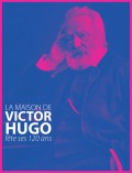 Affiche de l'exposition La Maison de Victor Hugo fête ses 120 ans