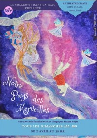 Affiche Notre Pays des Merveilles - Théâtre Clavel 	