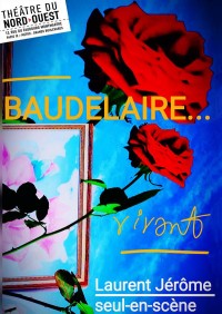 Affiche Baudelaire… vivant ! - Théâtre du Nord-Ouest