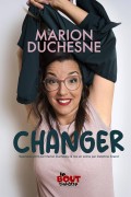 Affiche Marion Duchesne : Changer - Théâtre Le Bout