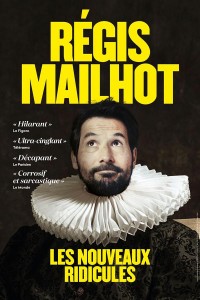 Affiche Régis Mailhot - Les nouveaux ridicules - Théâtre du Marais