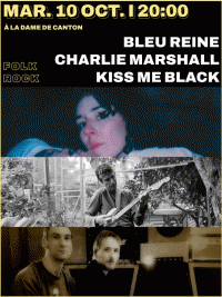 Bleu Reine, Charlie Marshall et Kiss Me Black à la Dame de Canton