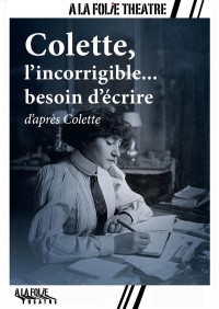 Affiche Colette, l’incorrigible… besoin d’écrire - À la Folie Théâtre