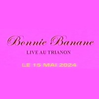 Bonnie Banane au Trianon