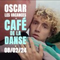 Oscar les vacances au Café de la Danse