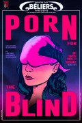 Affiche Porn For The Blind - Théâtre des Béliers Parisiens