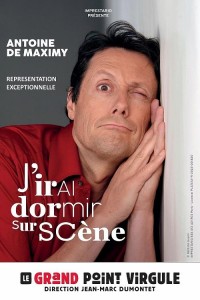 Affiche Antoine de Maximy - J'irai dormir sur scène - Le Grand Point Virgule