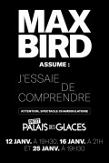 Affiche Max Bird - J'essaie de comprendre - Palais des Glaces