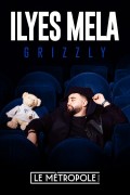 Affiche Ilyes Mela - Grizzly - Le Métropole